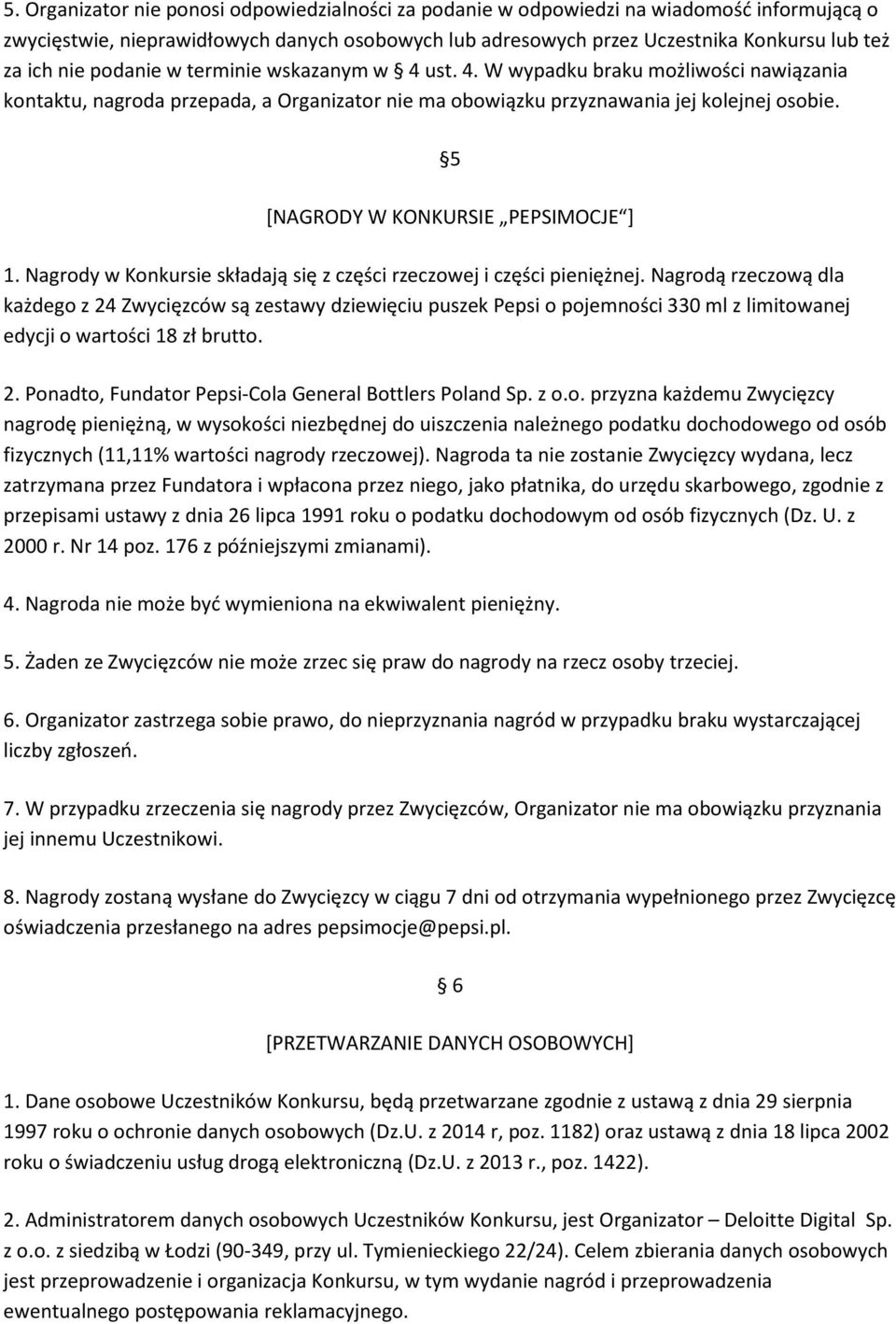 5 [NAGRODY W KONKURSIE PEPSIMOCJE ] 1. Nagrody w Konkursie składają się z części rzeczowej i części pieniężnej.