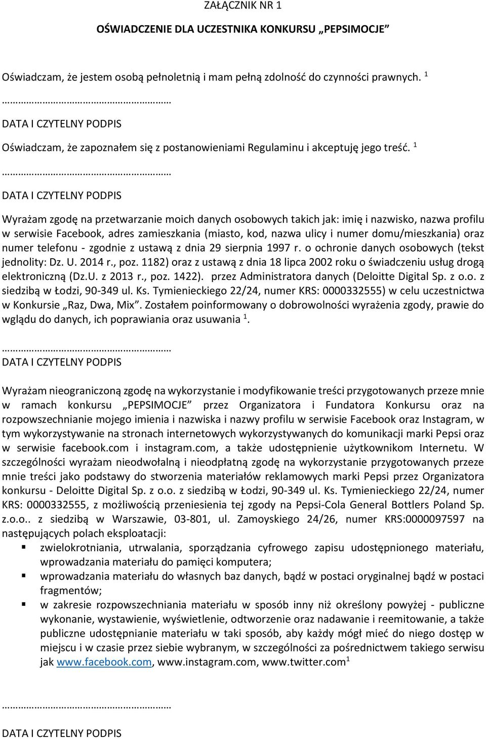 1 Wyrażam zgodę na przetwarzanie moich danych osobowych takich jak: imię i nazwisko, nazwa profilu w serwisie Facebook, adres zamieszkania (miasto, kod, nazwa ulicy i numer domu/mieszkania) oraz