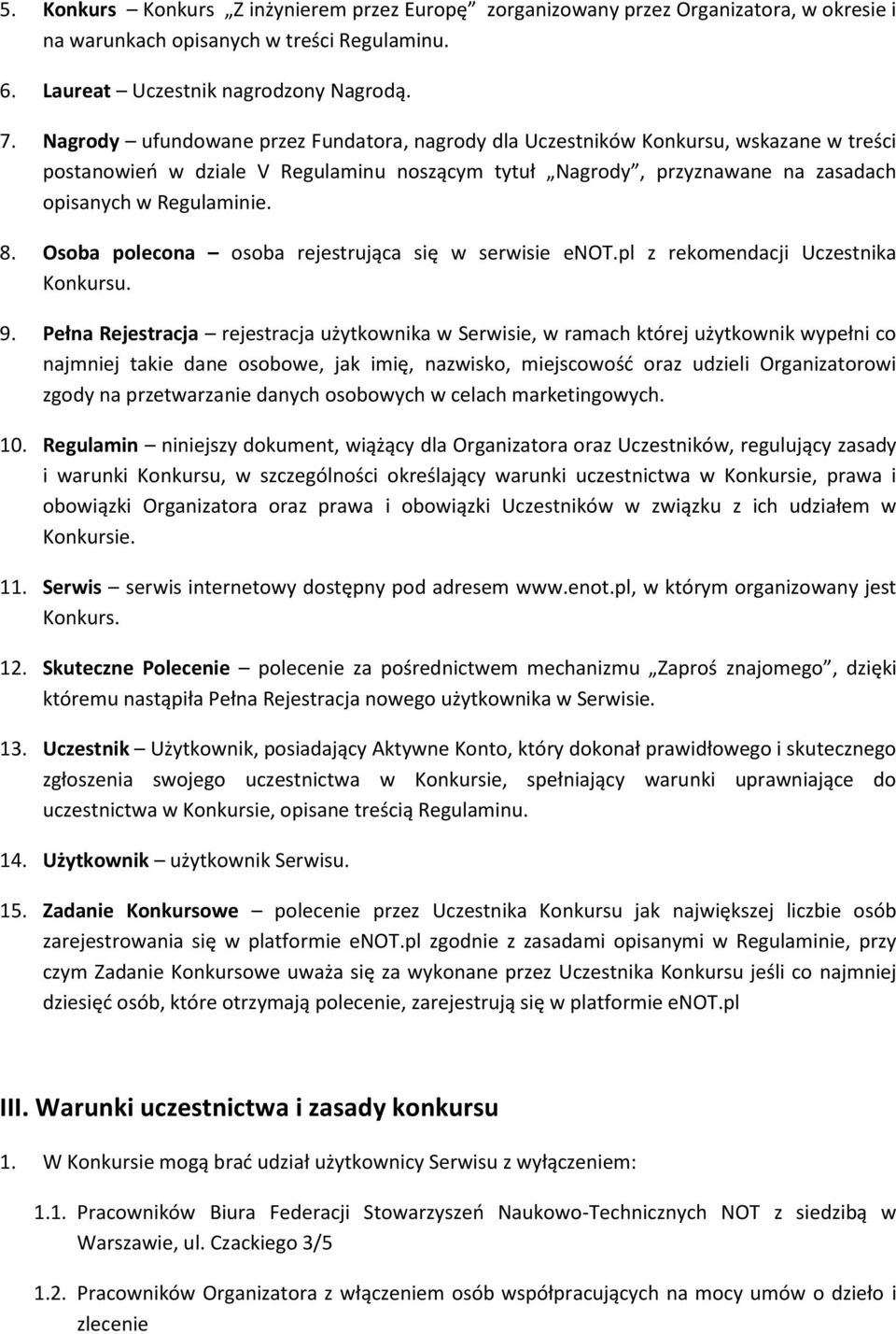 Osoba polecona osoba rejestrująca się w serwisie enot.pl z rekomendacji Uczestnika Konkursu. 9.