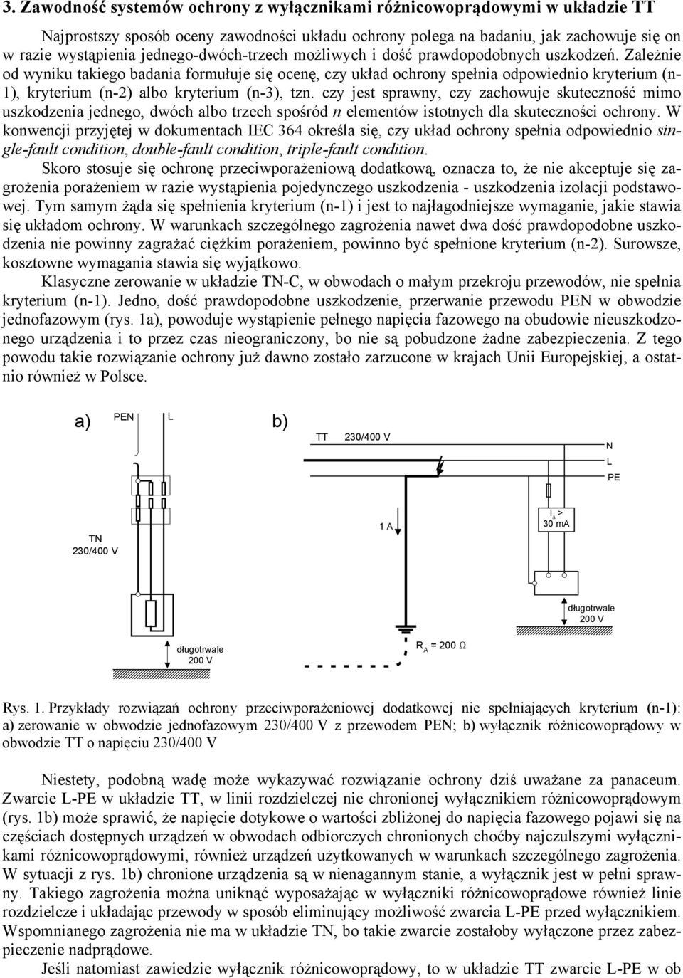 Zależnie od wyniku takiego badania formułuje się ocenę, czy układ ochrony spełnia odpowiednio kryterium (n- 1), kryterium (n-2) albo kryterium (n-3), tzn.