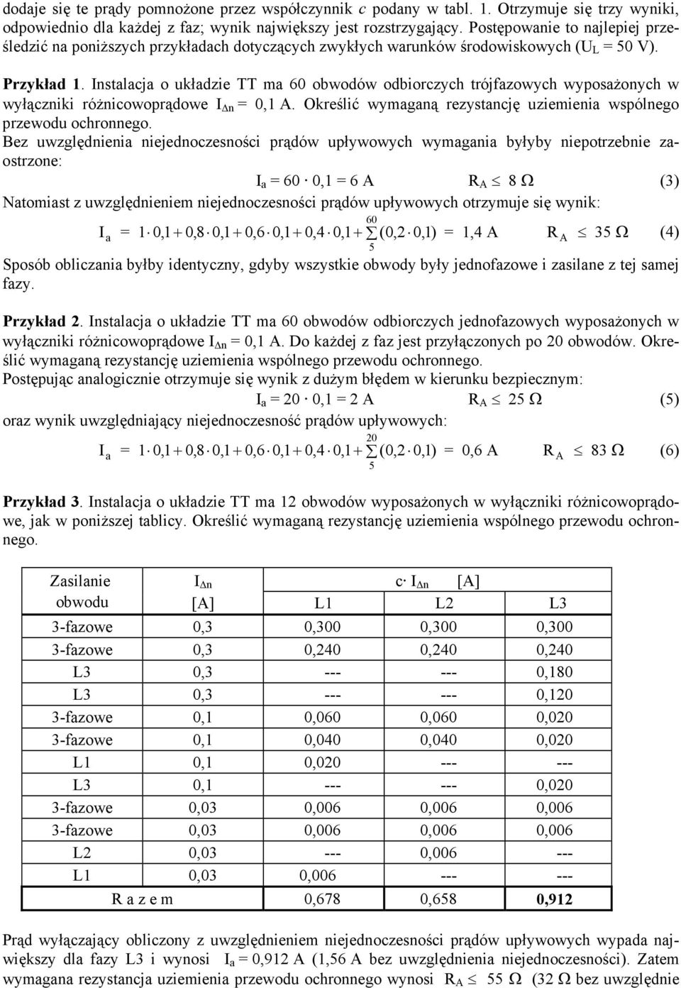 Instalacja o układzie TT ma 60 obwodów odbiorczych trójfazowych wyposażonych w wyłączniki różnicowoprądowe I n = 0,1 A. Określić wymaganą rezystancję uziemienia wspólnego przewodu ochronnego.