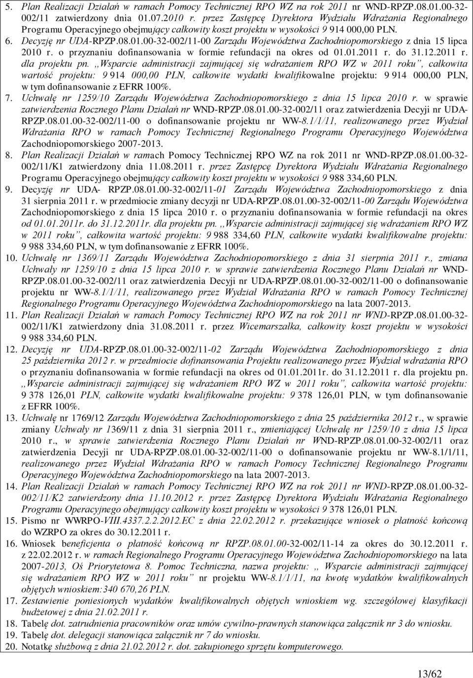 00-32-002/11-00 Zarządu Województwa Zachodniopomorskiego z dnia 15 lipca 2010 r. o przyznaniu dofinansowania w formie refundacji na okres od 01.01.2011 r. do 31.12.2011 r. dla projektu pn.