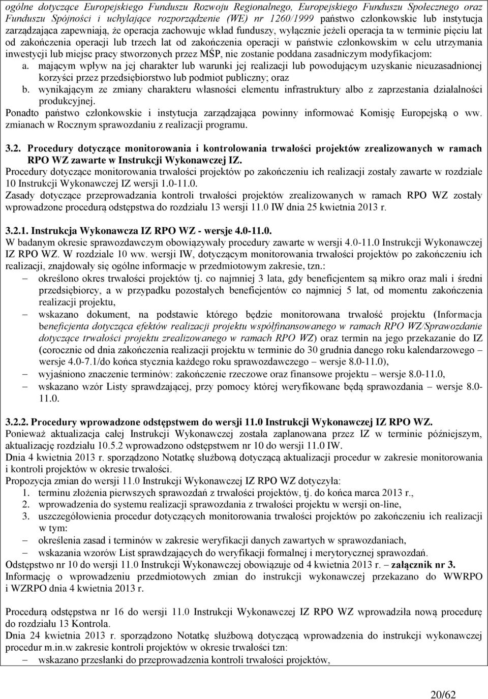 członkowskim w celu utrzymania inwestycji lub miejsc pracy stworzonych przez MŚP, nie zostanie poddana zasadniczym modyfikacjom: a.