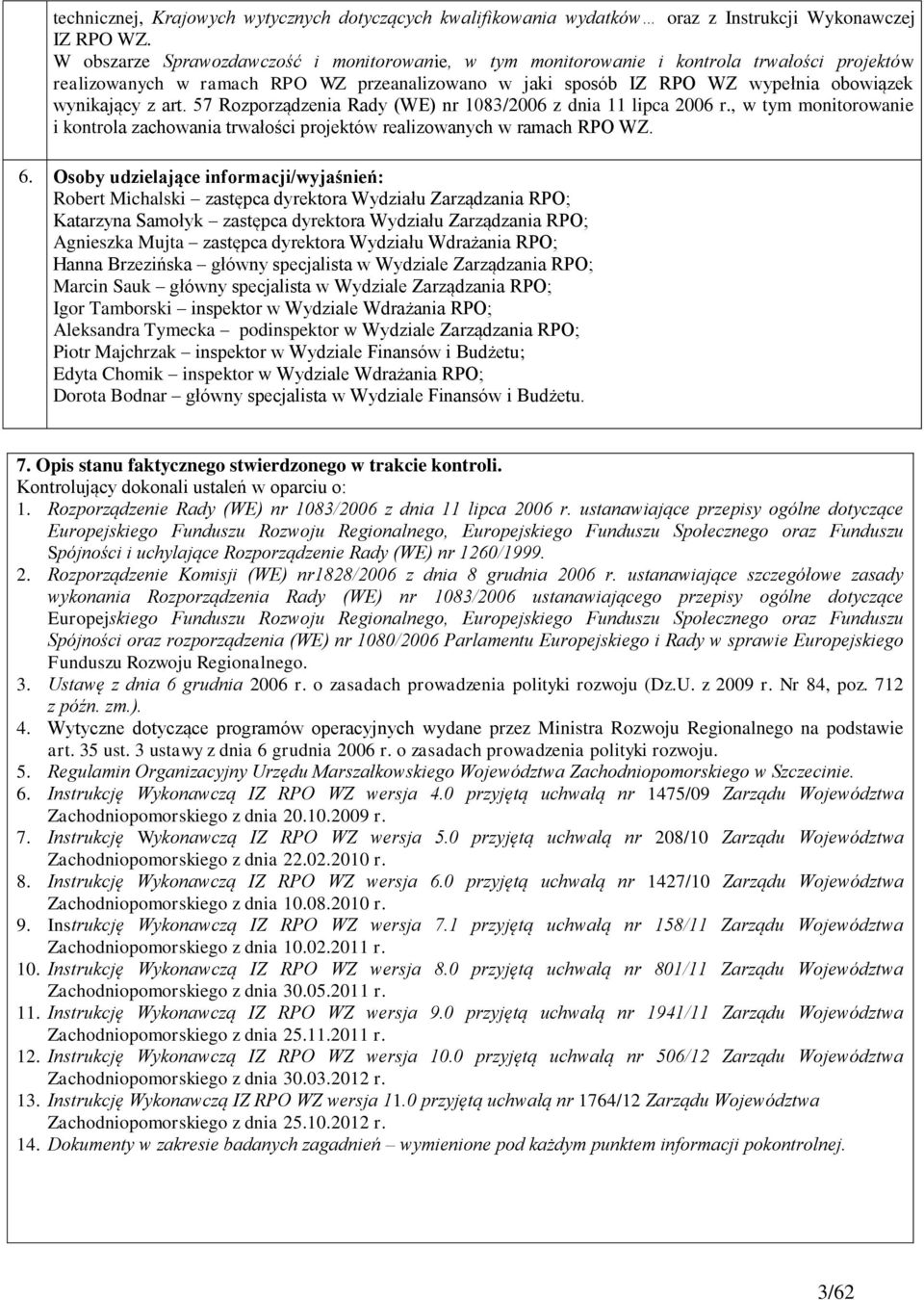 art. 57 Rozporządzenia Rady (WE) nr 1083/2006 z dnia 11 lipca 2006 r., w tym monitorowanie i kontrola zachowania trwałości projektów realizowanych w ramach RPO WZ. 6.