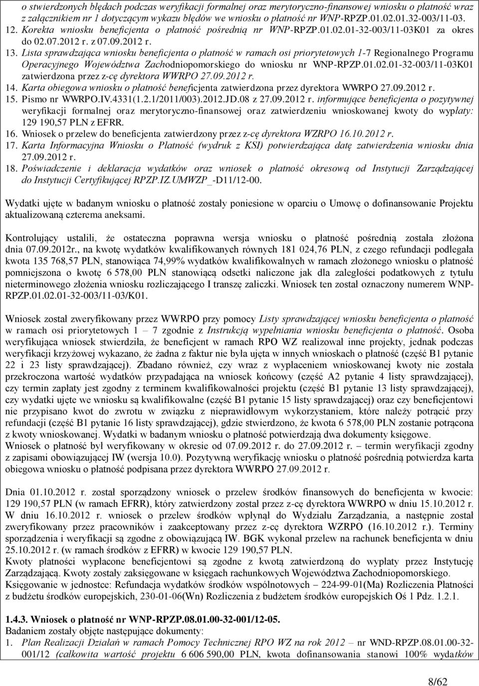 Lista sprawdzająca wniosku beneficjenta o płatność w ramach osi priorytetowych 1-7 Regionalnego Programu Operacyjnego Województwa Zachodniopomorskiego do wniosku nr WNP-RPZP.01.02.