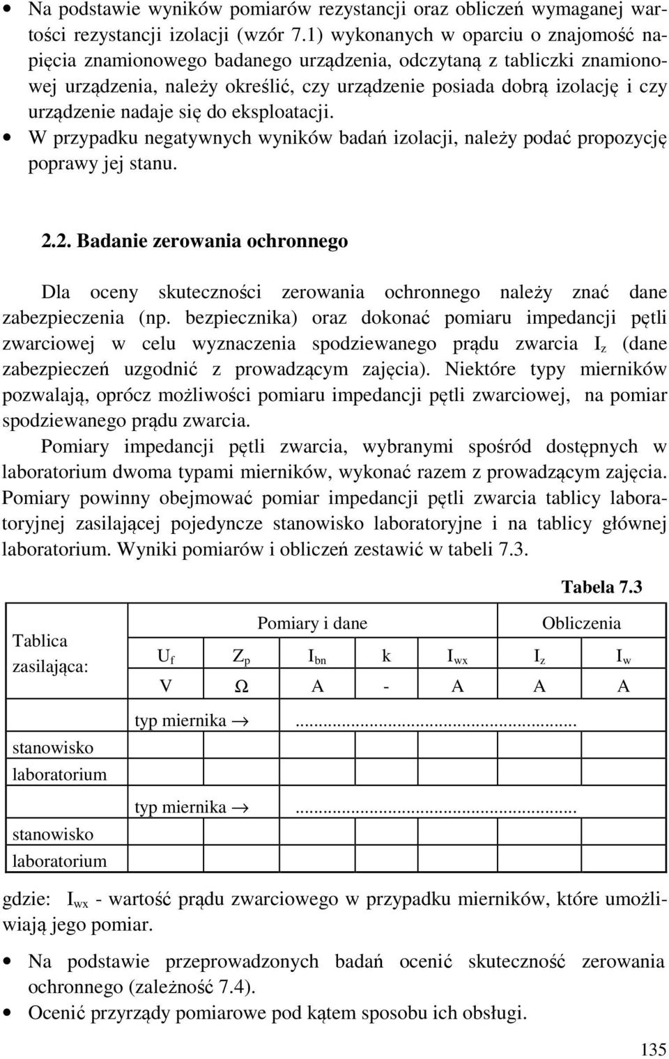 nadaje się do eksploatacji. W przypadku negatywnych wyników badań izolacji, należy podać propozycję poprawy jej stanu. 2.