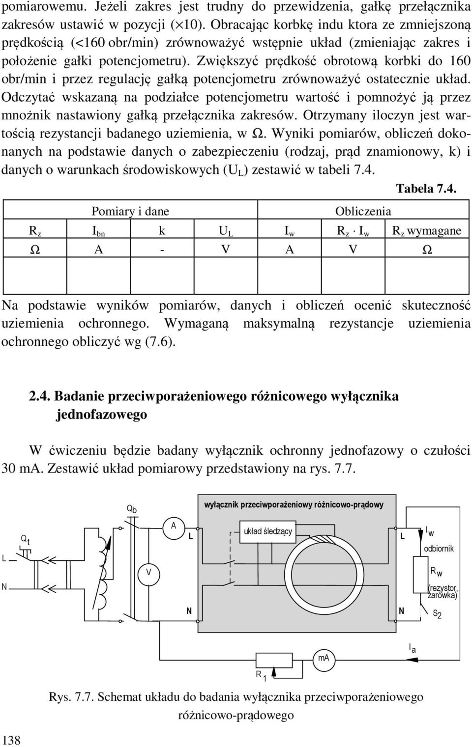 Zwiększyć prędkość obrotową korbki do 160 obr/min i przez regulację gałką potencjometru zrównoważyć ostatecznie układ.