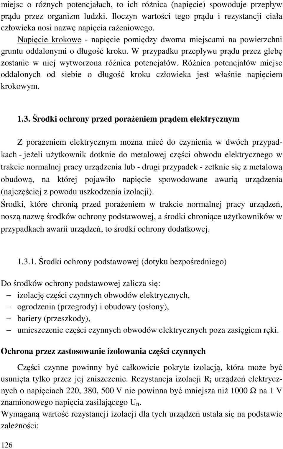 Różnica potencjałów miejsc oddalonych od siebie o długość kroku człowieka jest właśnie napięciem krokowym. 1.3.