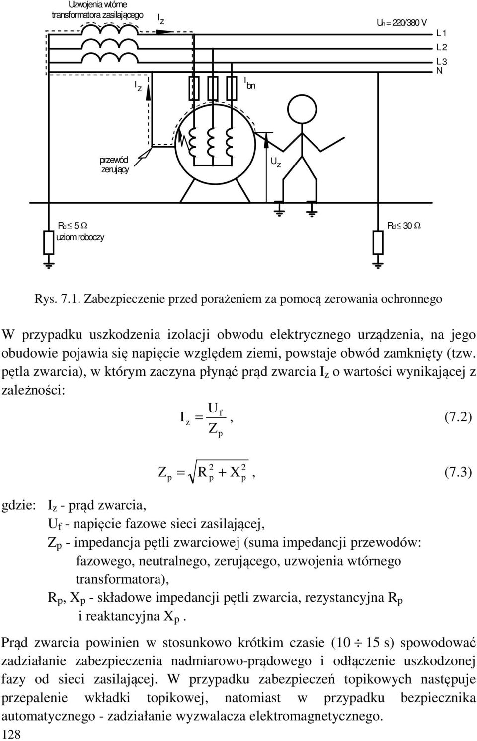 Zabezpieczenie przed porażeniem za pomocą zerowania ochronnego W przypadku uszkodzenia izolacji obwodu elektrycznego urządzenia, na jego obudowie pojawia się napięcie względem ziemi, powstaje obwód