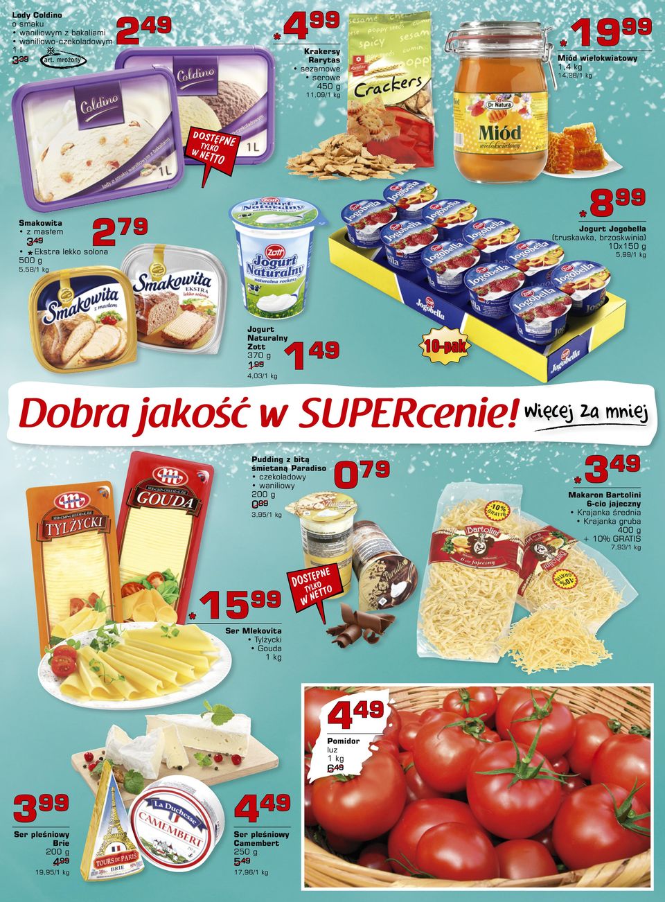 Zott 70 g 1 4,0/ 1 Pudding z bitą śmietaną Paradiso czekoladowy waniliowy 00 g 7 0 0,5/ Makaron Bartolini 6-cio jajeczny Krajanka średnia