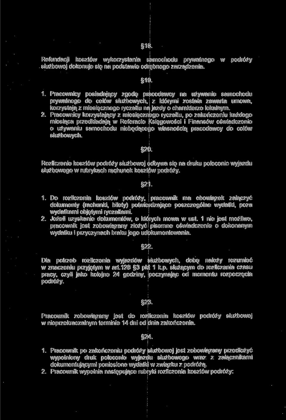 2. Pracownicy korzystający z miesięcznego ryczałtu, po zakończeniu każdego miesiąca przedkładają w Referacie Księgowości i Finansów oświadczenie o używaniu samochodu niebędącego własnością pracodawcy