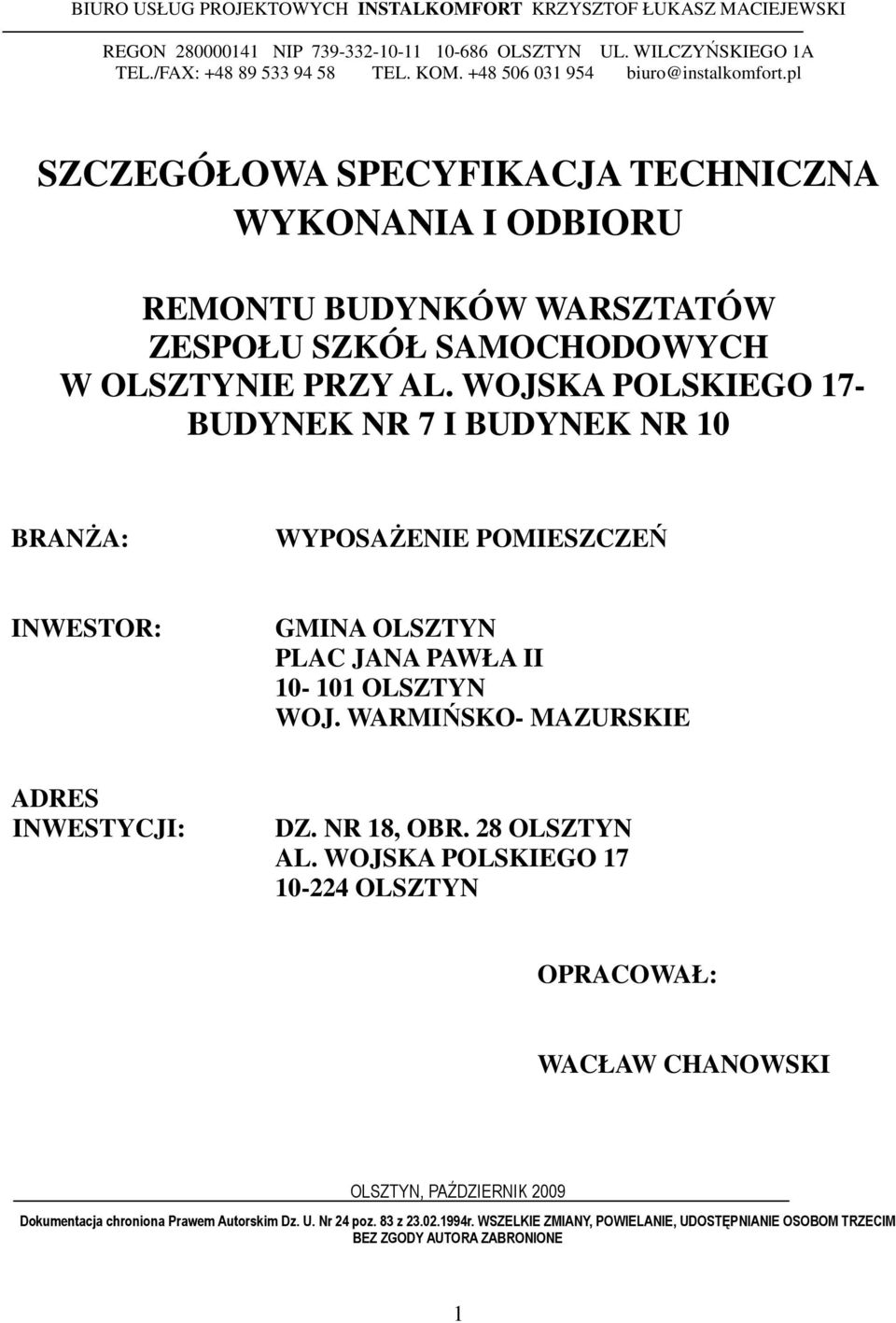 WOJSKA POLSKIEGO 17- BUDYNEK NR 7 I BUDYNEK NR 10 BRANŻA: WYPOSAŻENIE POMIESZCZEŃ INWESTOR: GMINA OLSZTYN PLAC JANA PAWŁA II 10-101 OLSZTYN WOJ. WARMIŃSKO- MAZURSKIE ADRES INWESTYCJI: DZ. NR 18, OBR.