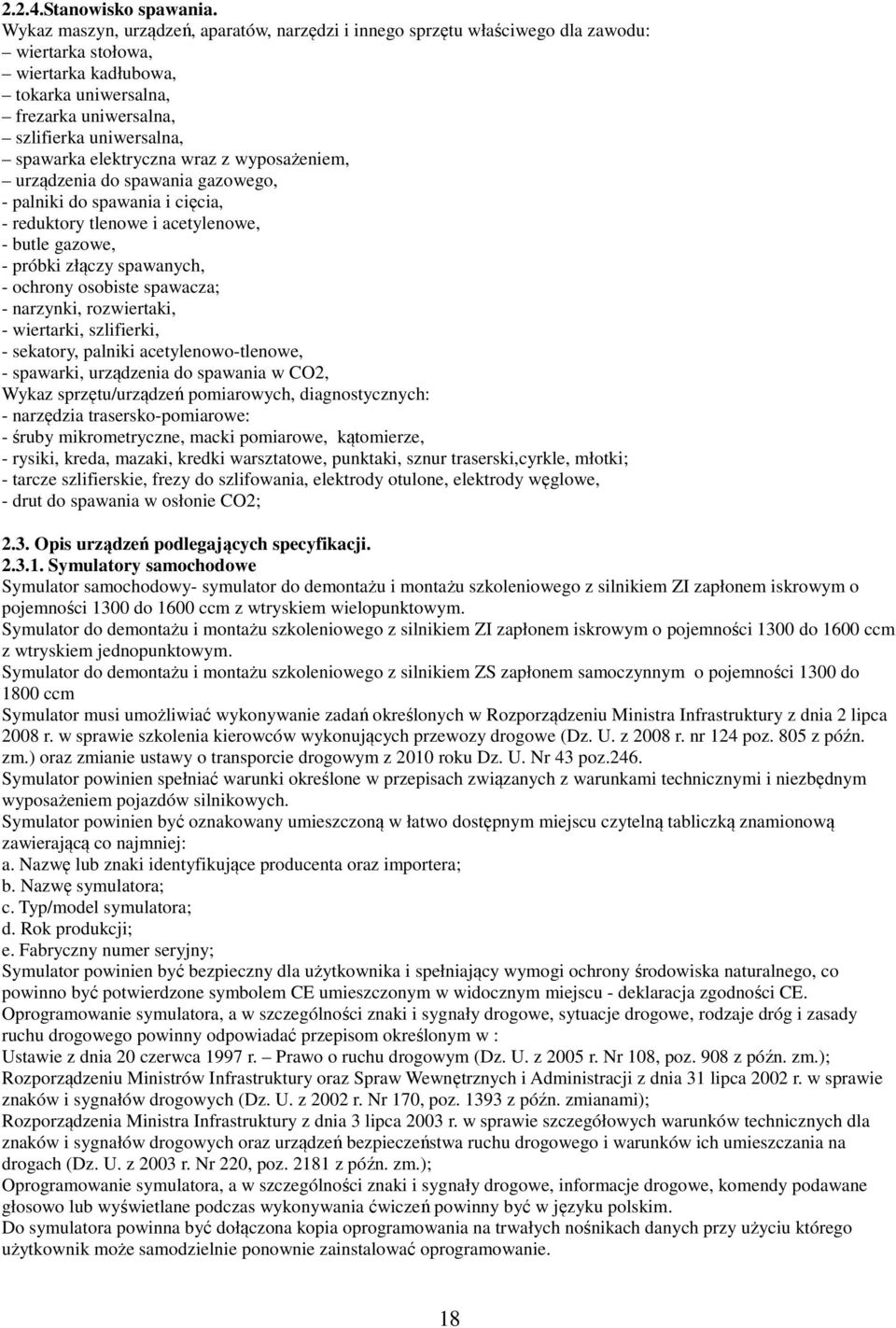 elektryczna wraz z wyposażeniem, urządzenia do spawania gazowego, - palniki do spawania i cięcia, - reduktory tlenowe i acetylenowe, - butle gazowe, - próbki złączy spawanych, - ochrony osobiste