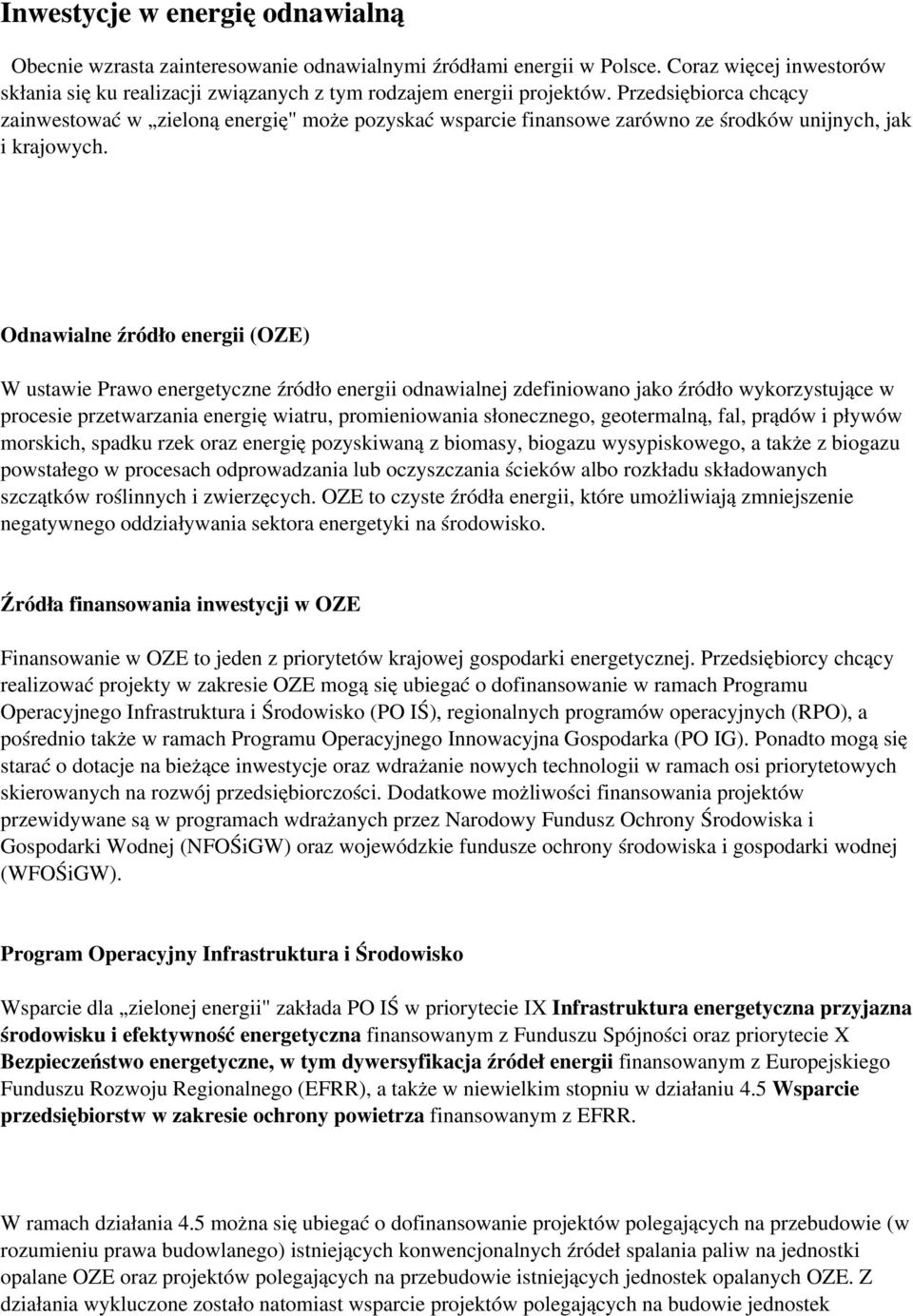 Odnawialne źródło energii (OZE) W ustawie Prawo energetyczne źródło energii odnawialnej zdefiniowano jako źródło wykorzystujące w procesie przetwarzania energię wiatru, promieniowania słonecznego,