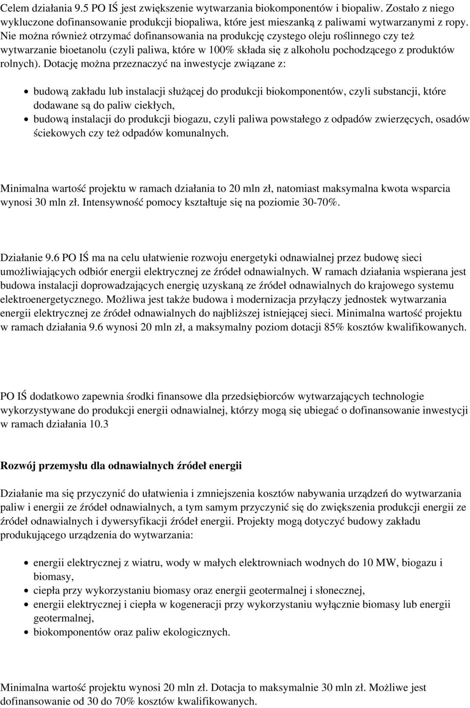 Dotację można przeznaczyć na inwestycje związane z: budową zakładu lub instalacji służącej do produkcji biokomponentów, czyli substancji, które dodawane są do paliw ciekłych, budową instalacji do