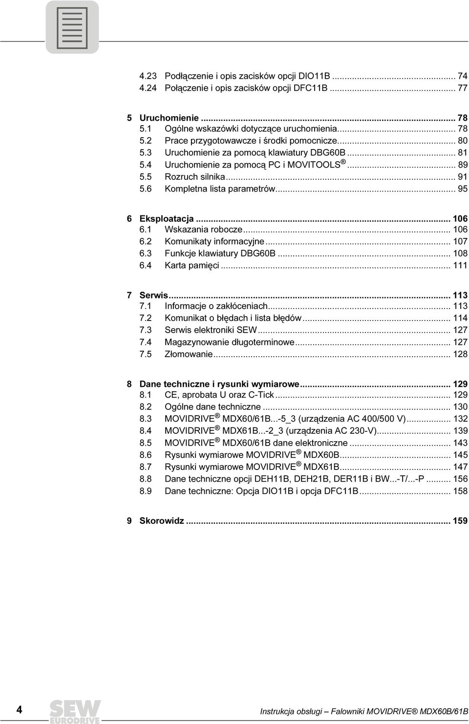 1 Wskazania robocze... 106 6.2 Komunikaty informacyjne... 107 6.3 Funkcje klawiatury DBG60B... 108 6.4 Karta pamięci... 111 7 Serwis... 113 7.1 Informacje o zakłóceniach... 113 7.2 Komunikat o błędach i lista błędów.