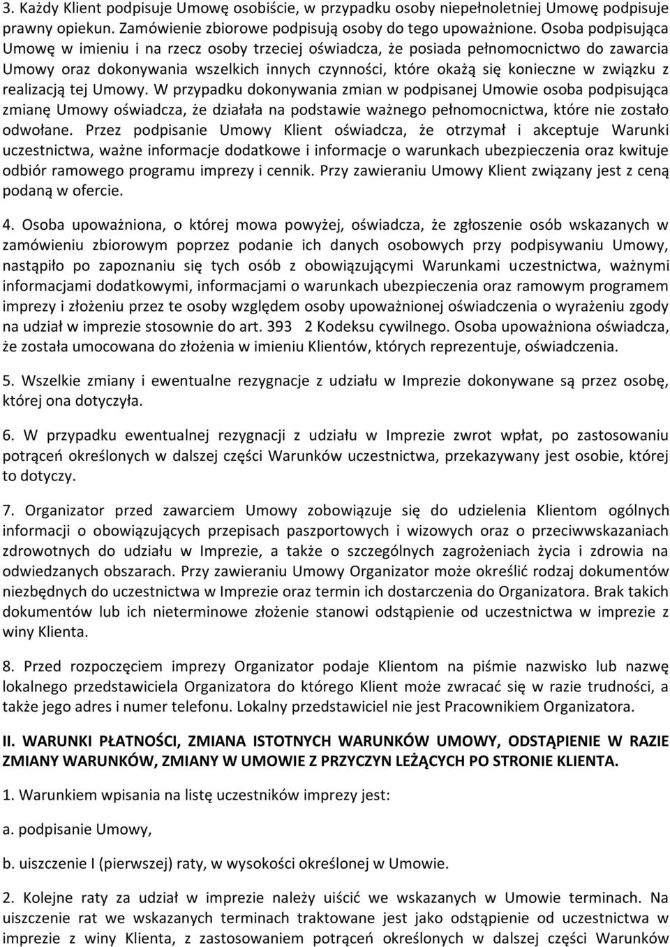 realizacją tej Umowy. W przypadku dokonywania zmian w podpisanej Umowie osoba podpisująca zmianę Umowy oświadcza, że działała na podstawie ważnego pełnomocnictwa, które nie zostało odwołane.