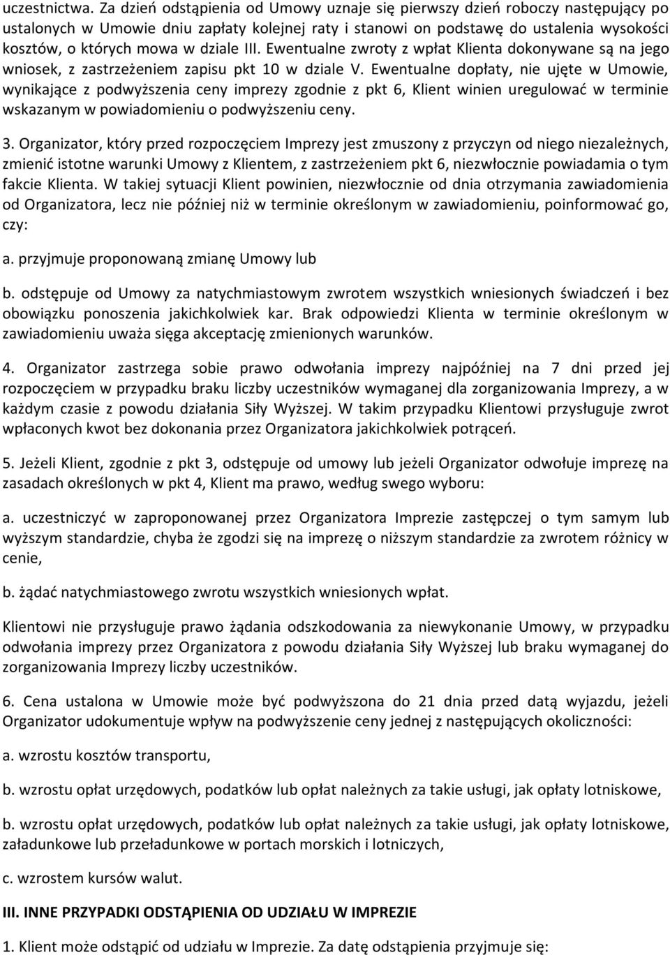 dziale III. Ewentualne zwroty z wpłat Klienta dokonywane są na jego wniosek, z zastrzeżeniem zapisu pkt 10 w dziale V.