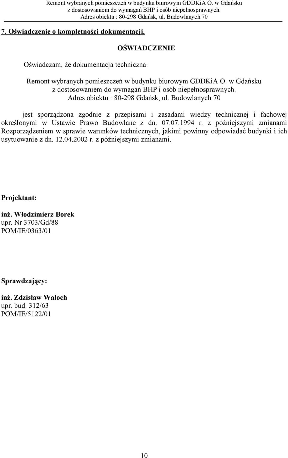 w Gdańsku jest sporządzona zgodnie z przepisami i zasadami wiedzy technicznej i fachowej określonymi w Ustawie Prawo Budowlane z dn. 07.07.1994 r.