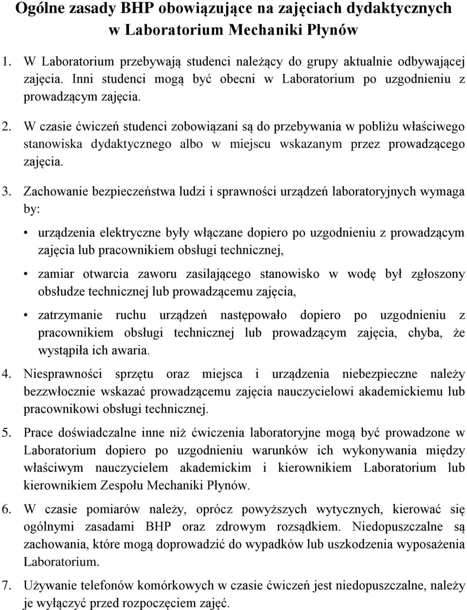 W czasie ćwiczeń studenci zobowiązani są do przebywania w pobliżu właściwego stanowiska dydaktycznego albo w miejscu wskazanym przez prowadzącego zajęcia. 3.