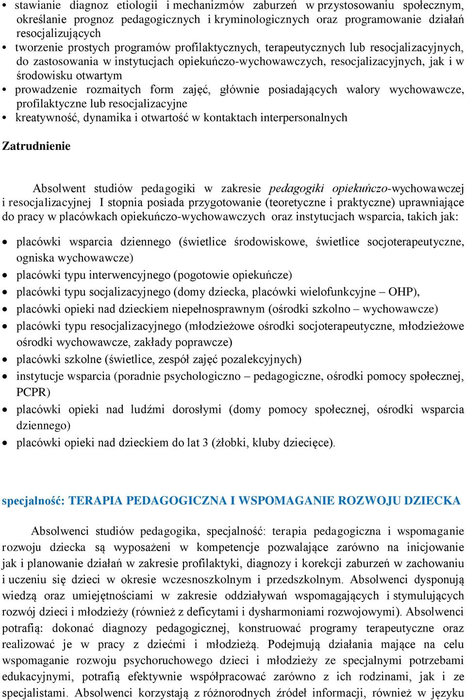 form zajęć, głównie posiadających walory wychowawcze, profilaktyczne lub resocjalizacyjne kreatywność, dynamika i otwartość w kontaktach interpersonalnych Absolwent studiów pedagogiki w zakresie