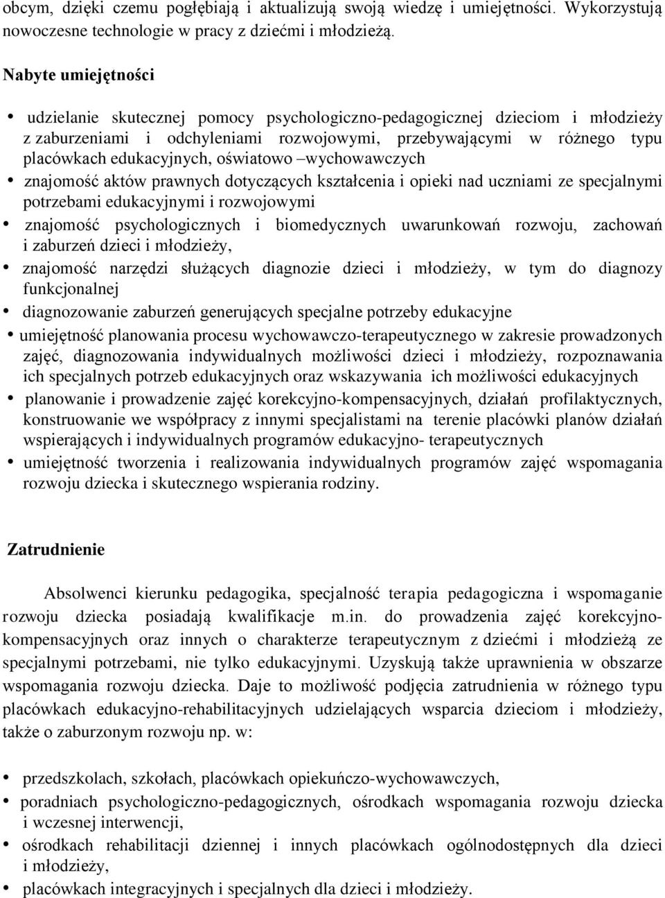 wychowawczych znajomość aktów prawnych dotyczących kształcenia i opieki nad uczniami ze specjalnymi potrzebami edukacyjnymi i rozwojowymi znajomość psychologicznych i biomedycznych uwarunkowań