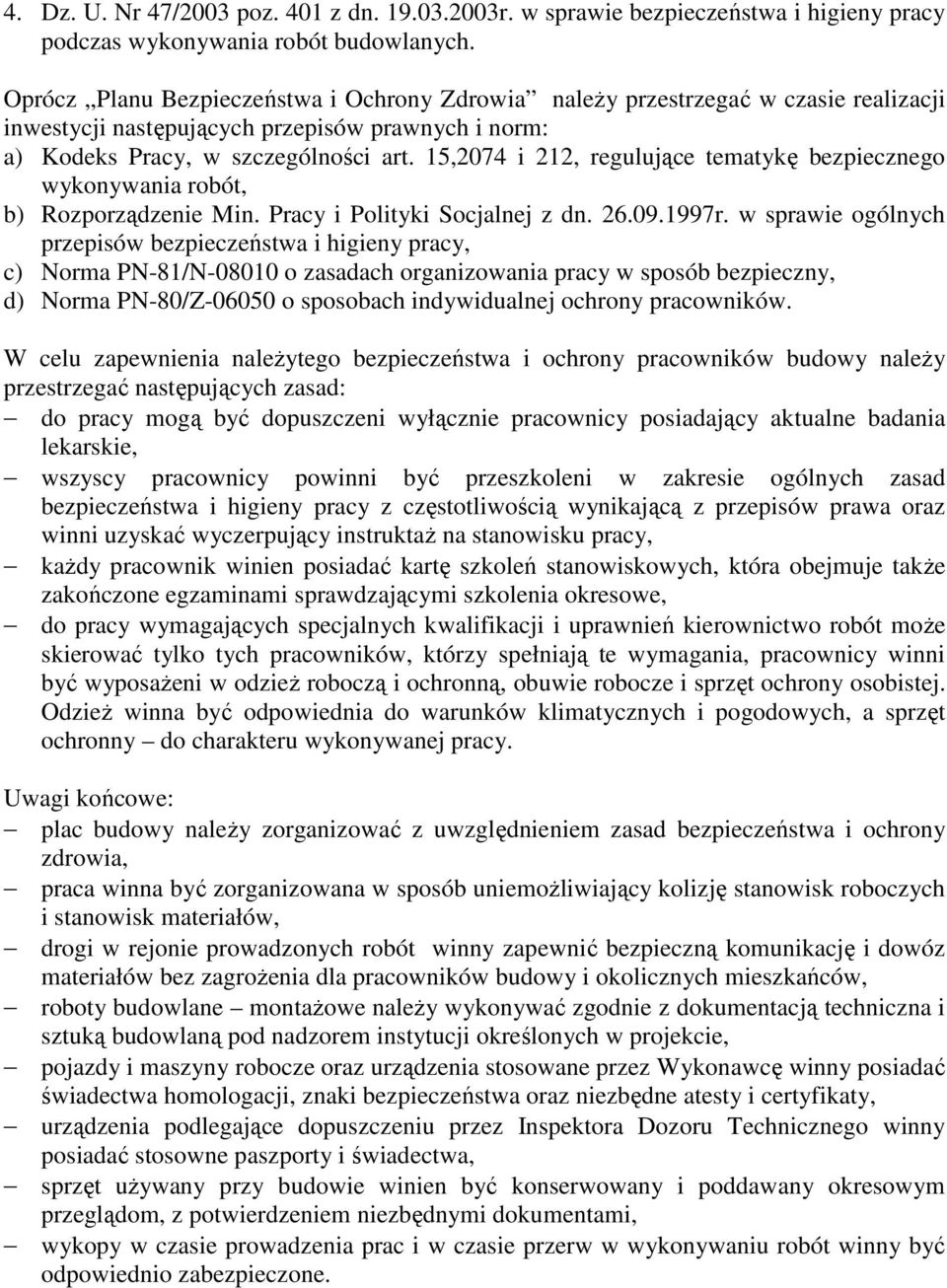 15,2074 i 212, regulujące tematykę bezpiecznego wykonywania robót, b) Rozporządzenie Min. Pracy i Polityki Socjalnej z dn. 26.09.1997r.