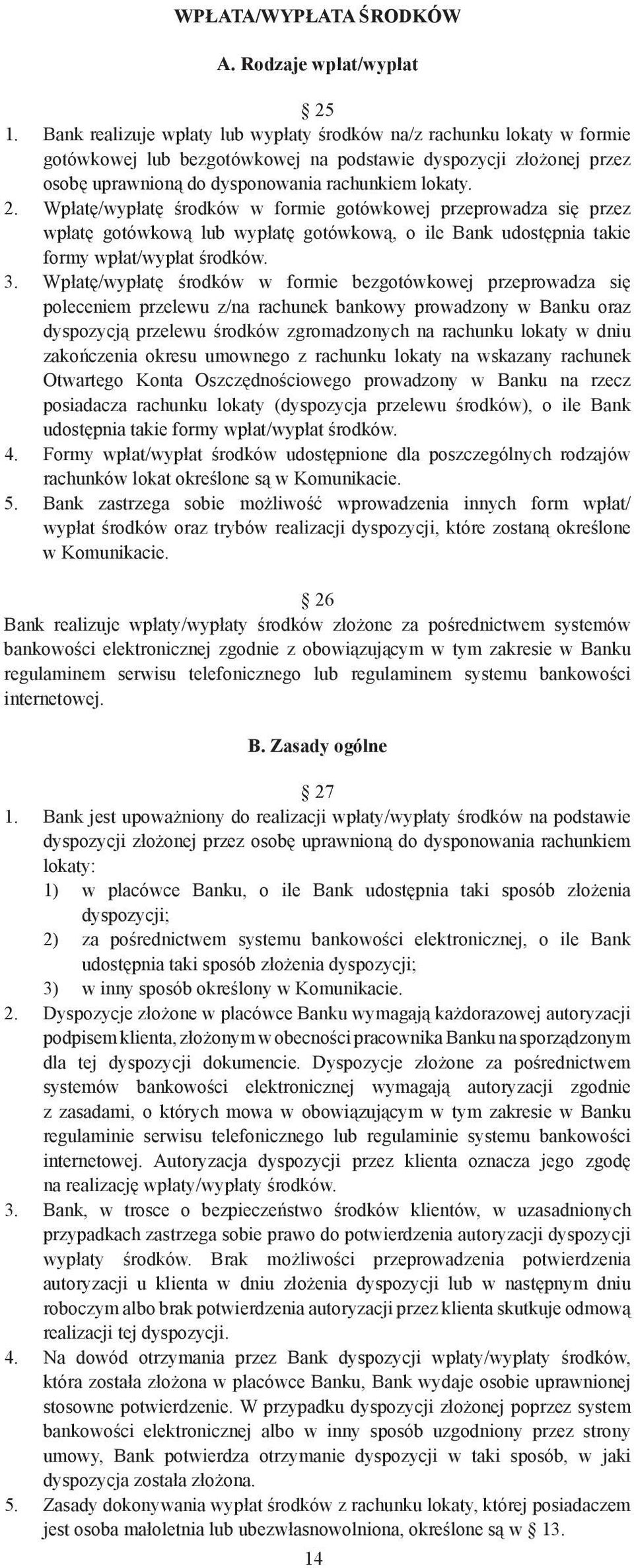 Wpłatę/wypłatę środków w formie gotówkowej przeprowadza się przez wpłatę gotówkową lub wypłatę gotówkową, o ile Bank udostępnia takie formy wpłat/wypłat środków. 3.