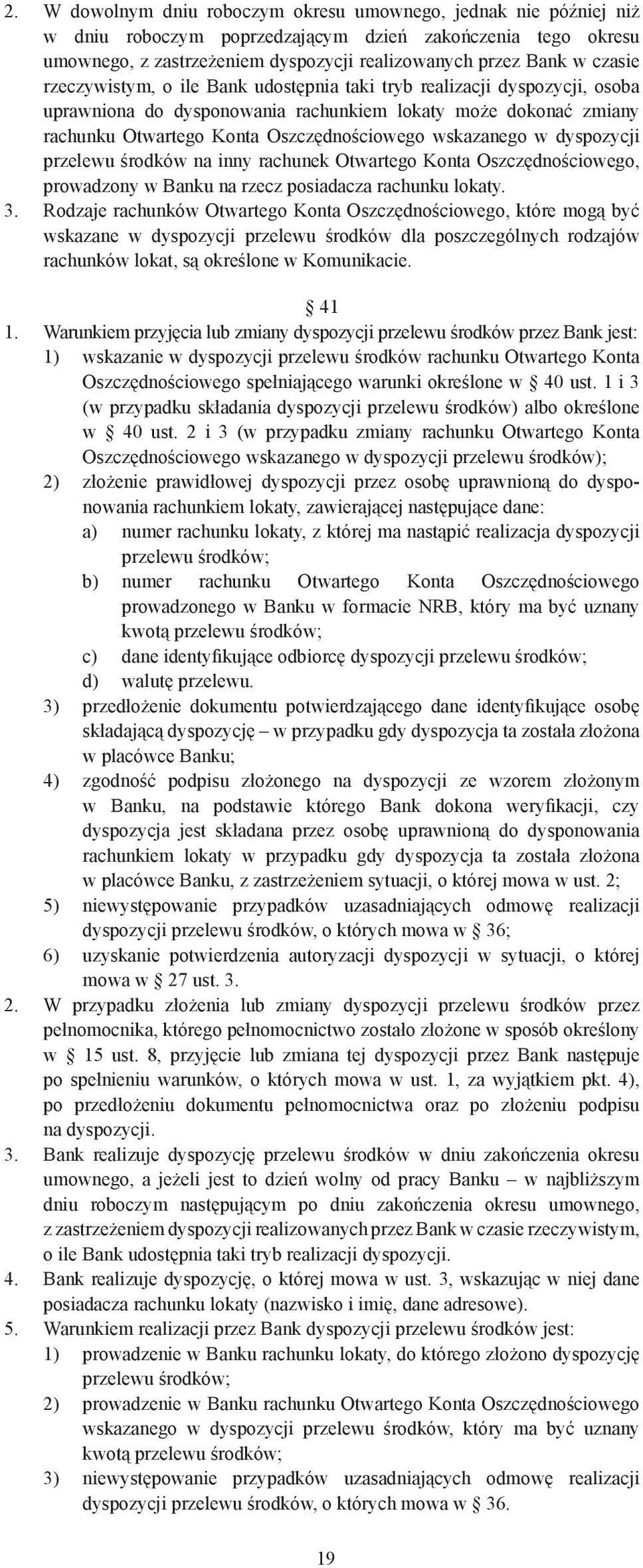 dyspozycji przelewu środków na inny rachunek Otwartego Konta Oszczędnościowego, prowadzony w Banku na rzecz posiadacza rachunku lokaty. 3.