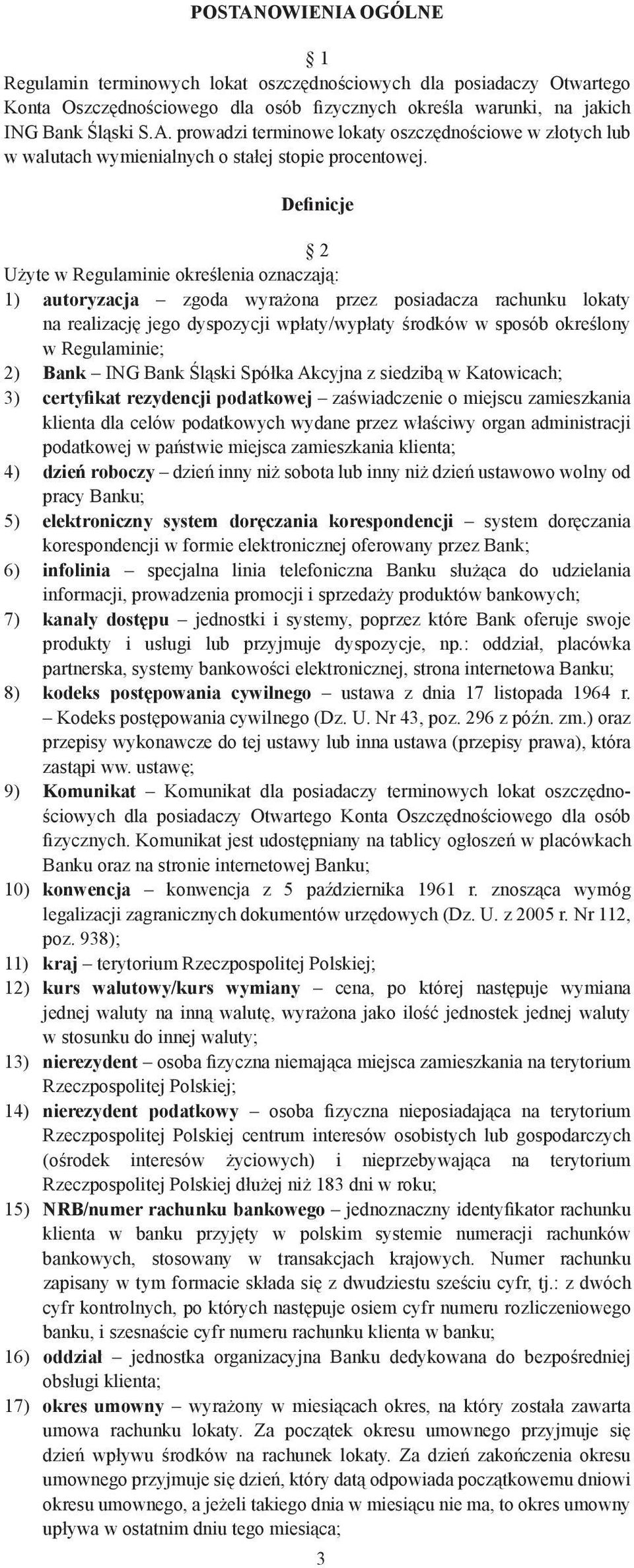 Regulaminie; 2) Bank ING Bank Śląski Spółka Akcyjna z siedzibą w Katowicach; 3) certyfikat rezydencji podatkowej zaświadczenie o miejscu zamieszkania klienta dla celów podatkowych wydane przez