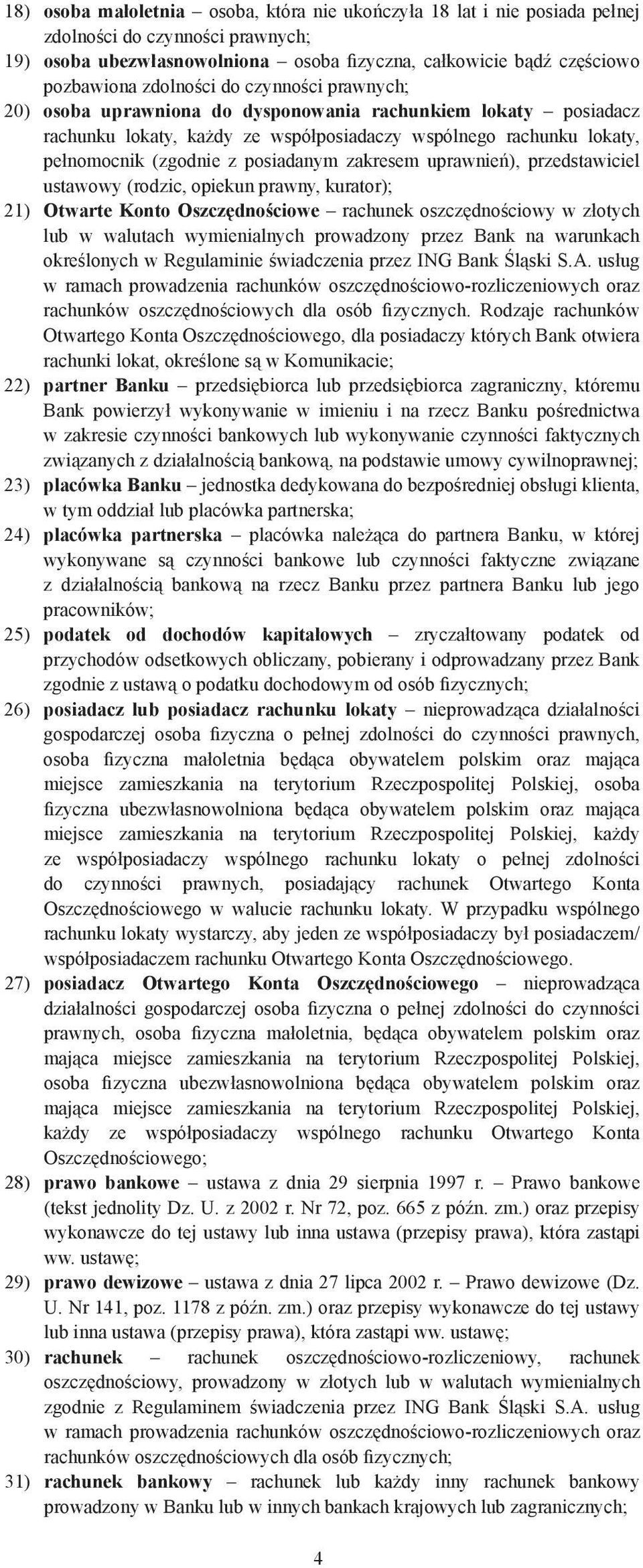 posiadanym zakresem uprawnień), przedstawiciel ustawowy (rodzic, opiekun prawny, kurator); 21) Otwarte Konto Oszczędnościowe rachunek oszczędnościowy w złotych lub w walutach wymienialnych prowadzony