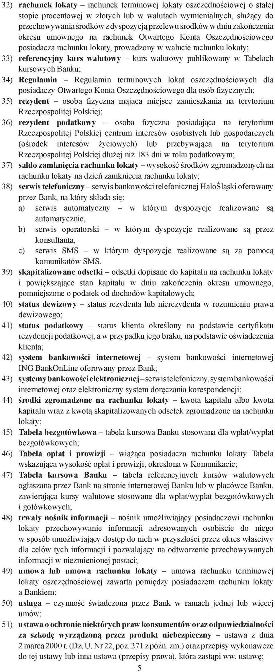 publikowany w Tabelach kursowych Banku; 34) Regulamin Regulamin terminowych lokat oszczędnościowych dla posiadaczy Otwartego Konta Oszczędnościowego dla osób fizycznych; 35) rezydent osoba fizyczna