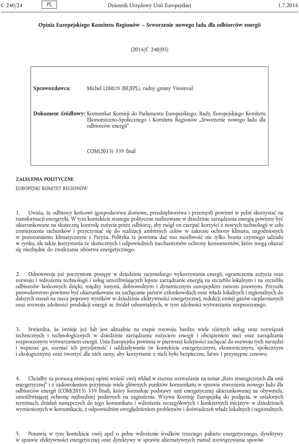 Komisji do Parlamentu Europejskiego, Rady, Europejskiego Komitetu Ekonomiczno-Społecznego i Komitetu Regionów Stworzenie nowego ładu dla odbiorców energii COM(2015) 339 final ZALECENIA POLITYCZNE