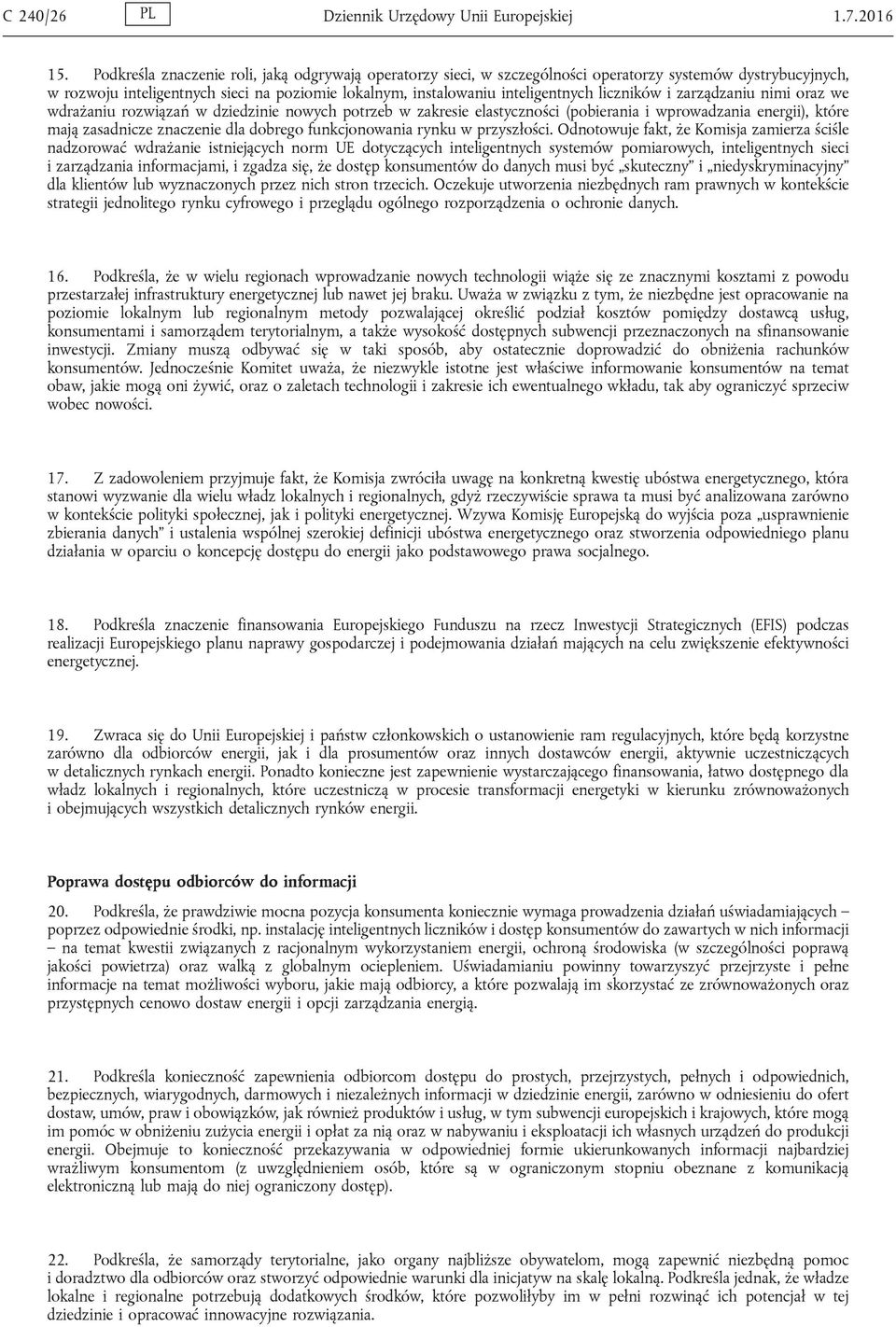 liczników i zarządzaniu nimi oraz we wdrażaniu rozwiązań w dziedzinie nowych potrzeb w zakresie elastyczności (pobierania i wprowadzania energii), które mają zasadnicze znaczenie dla dobrego