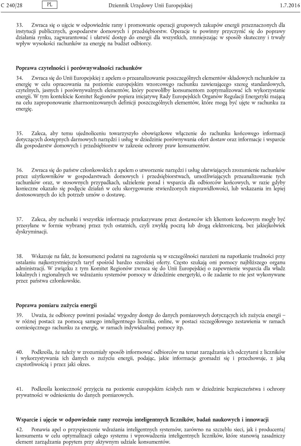 Operacje te powinny przyczynić się do poprawy działania rynku, zagwarantować i ułatwić dostęp do energii dla wszystkich, zmniejszając w sposób skuteczny i trwały wpływ wysokości rachunków za energię