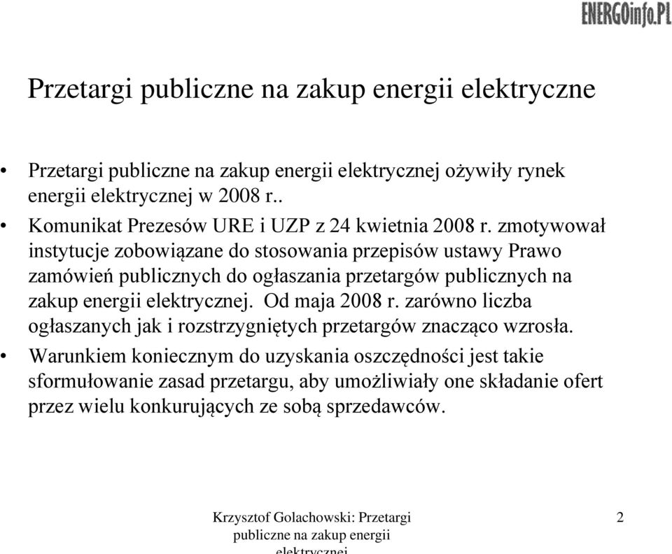 energii elektrycznej. Od maja 2008 r. zarówno liczba ogłaszanych jak i rozstrzygniętych przetargów znacząco wzrosła.