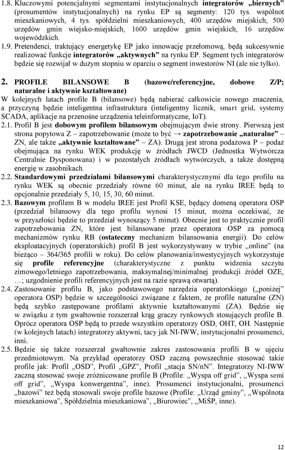 Pretendenci, traktujący energetykę EP jako innowację przełomową, będą sukcesywnie realizować funkcje integratorów aktywnych na rynku EP.