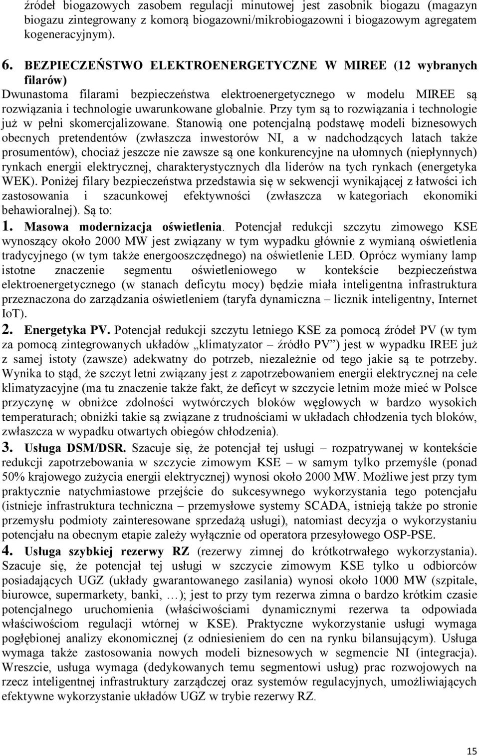 Przy tym są to rozwiązania i technologie już w pełni skomercjalizowane.