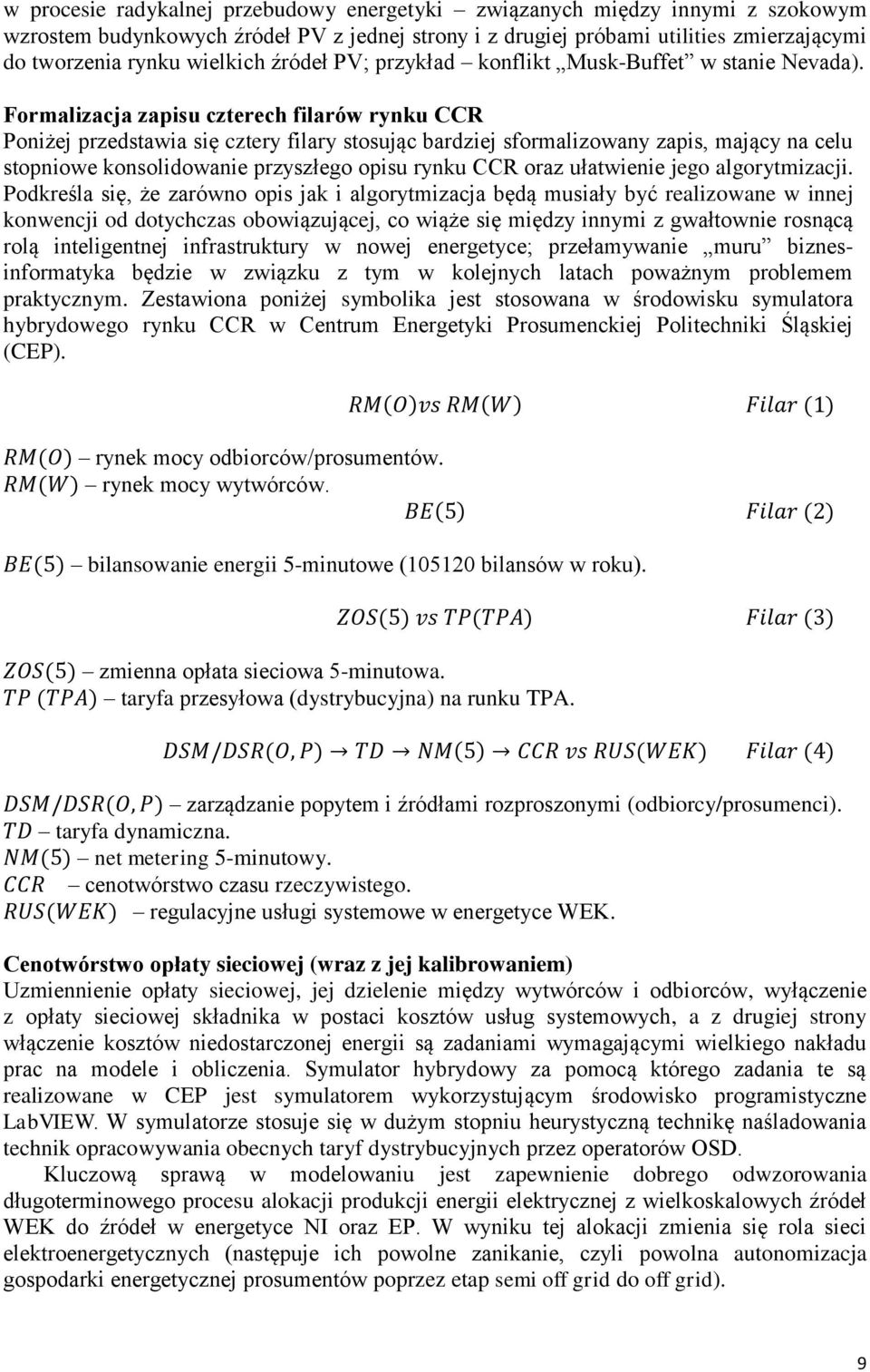 Formalizacja zapisu czterech filarów rynku CCR Poniżej przedstawia się cztery filary stosując bardziej sformalizowany zapis, mający na celu stopniowe konsolidowanie przyszłego opisu rynku CCR oraz