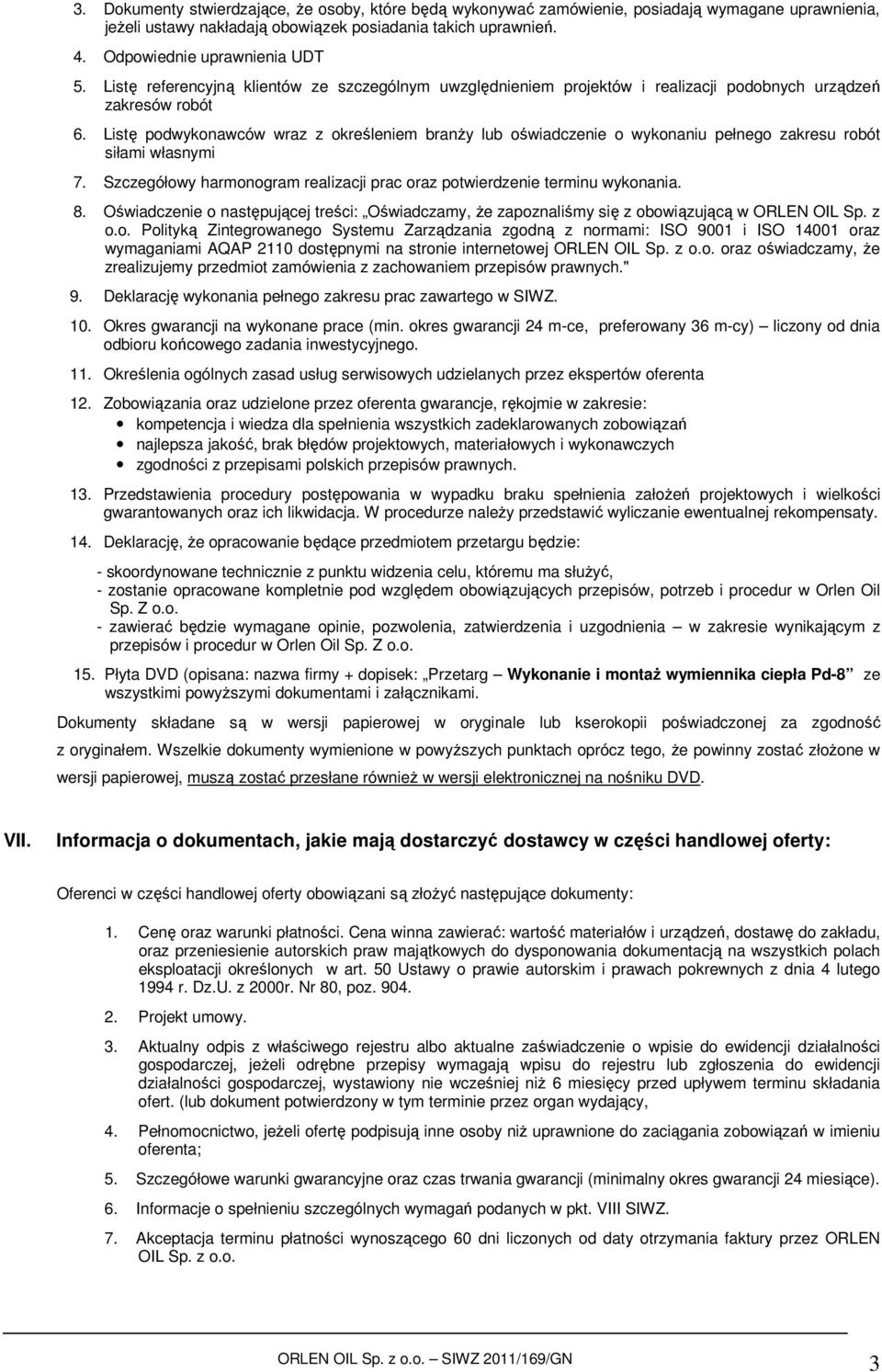 Listę podwykonawców wraz z określeniem branży lub oświadczenie o wykonaniu pełnego zakresu robót siłami własnymi 7. Szczegółowy harmonogram realizacji prac oraz potwierdzenie terminu wykonania. 8.