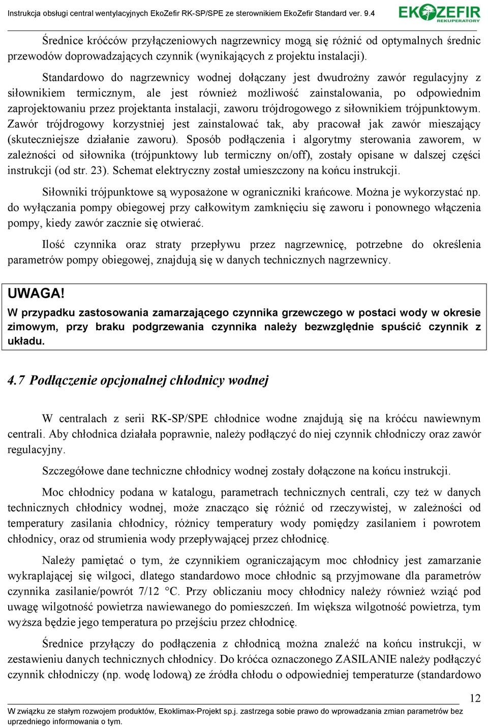 instalacji, zaworu trójdrogowego z siłownikiem trójpunktowym. Zawór trójdrogowy korzystniej jest zainstalować tak, aby pracował jak zawór mieszający (skuteczniejsze działanie zaworu).