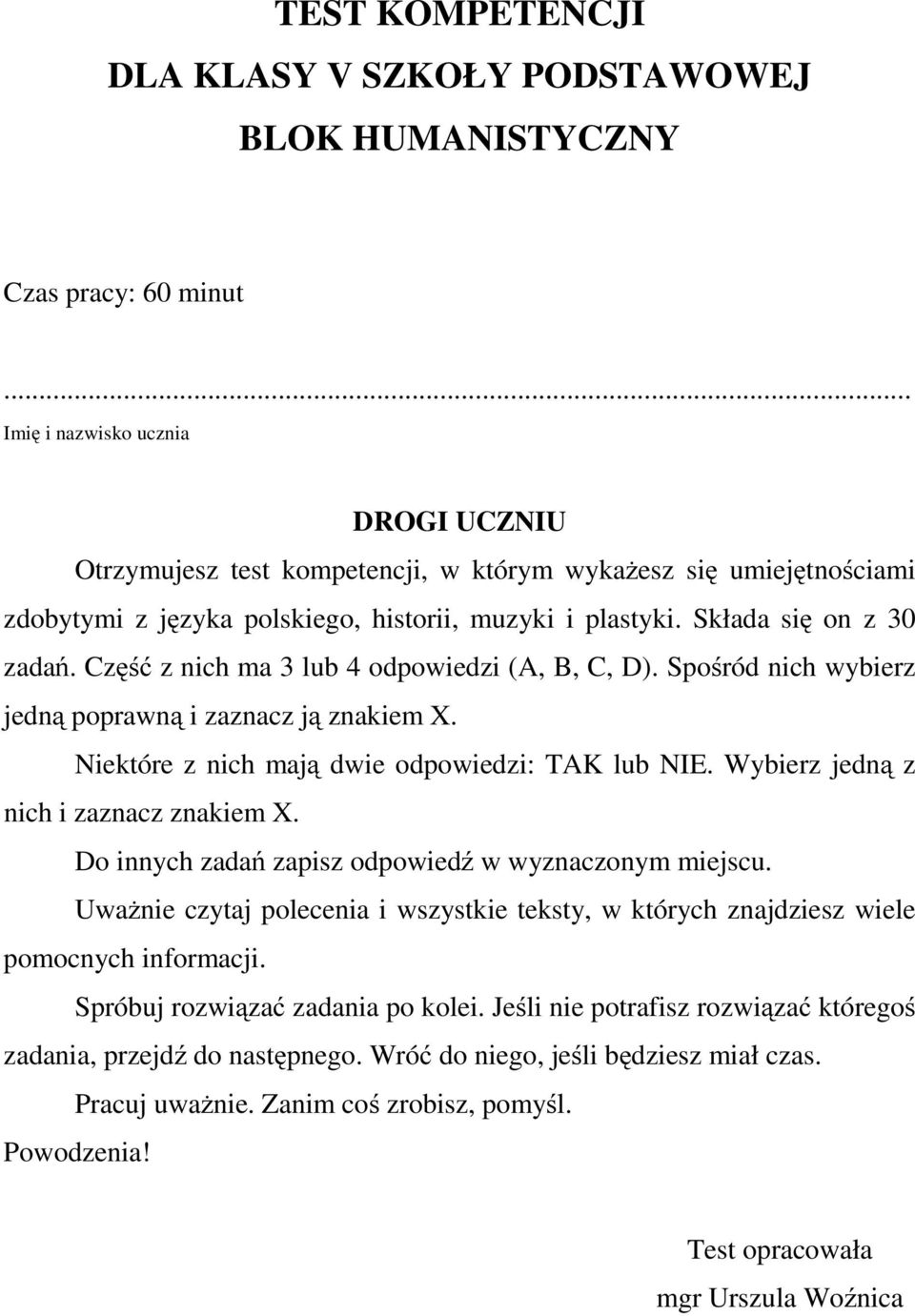 Część z nich ma 3 lub 4 odpowiedzi (A, B, C, D). Spośródnichwybierz jedną poprawną i zaznacz ją znakiem X. Niektóre z nich mają dwie odpowiedzi: lub. Wybierz jedną z nich i zaznacz znakiem X.