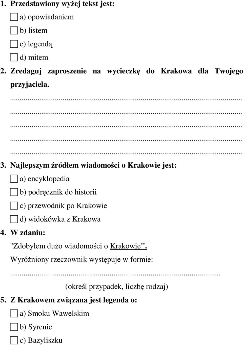 Najlepszym źródłem wiadomości o Krakowie jest: a) encyklopedia b) podręcznik do historii c) przewodnik po Krakowie d)