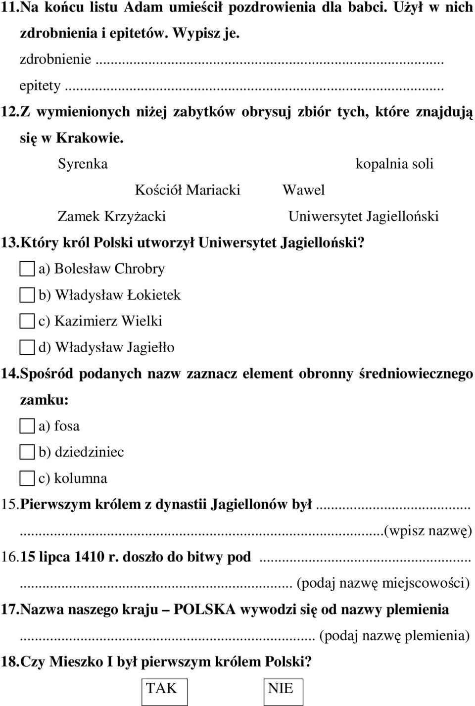 Który król Polski utworzył Uniwersytet Jagielloński? a) Bolesław Chrobry b) Władysław Łokietek c) Kazimierz Wielki d) Władysław Jagiełło 14.