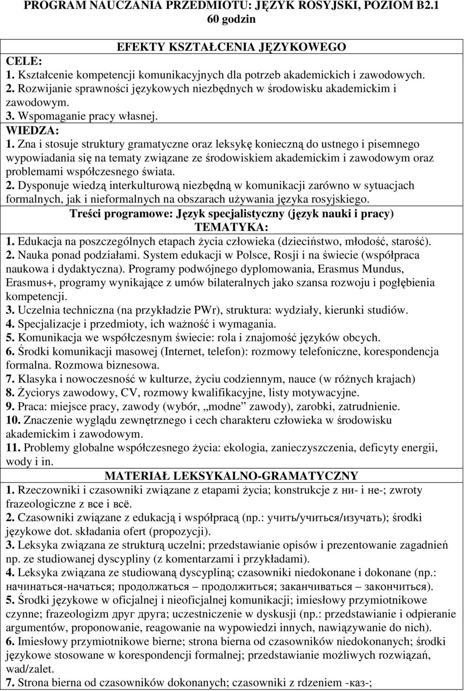 Zna i stosuje struktury gramatyczne oraz leksykę konieczną do ustnego i pisemnego wypowiadania się na tematy związane ze środowiskiem akademickim i zawodowym oraz problemami współczesnego świata. 2.