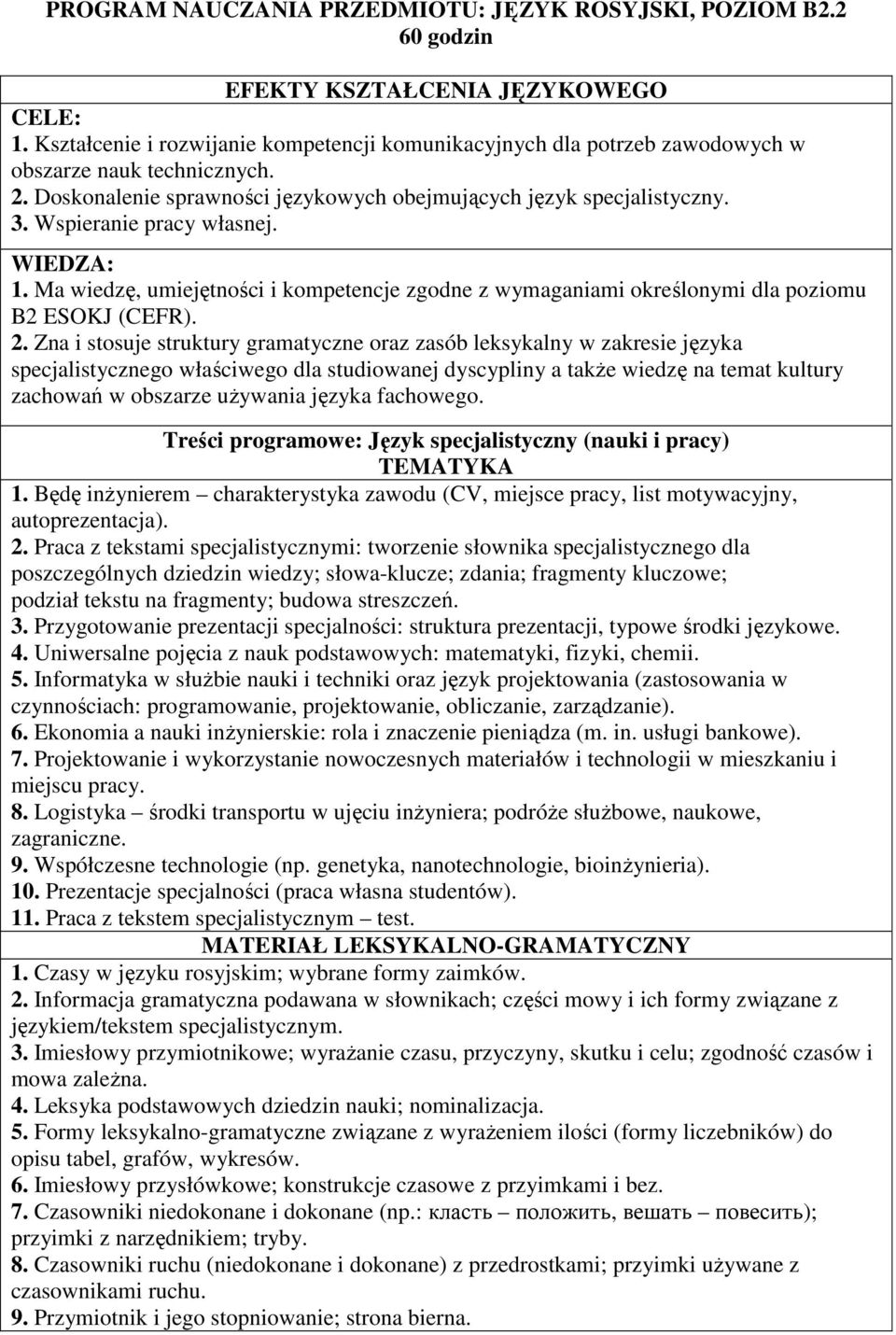 Wspieranie pracy własnej. WIEDZA: 1. Ma wiedzę, umiejętności i kompetencje zgodne z wymaganiami określonymi dla poziomu B2 ESOKJ (CEFR). 2.