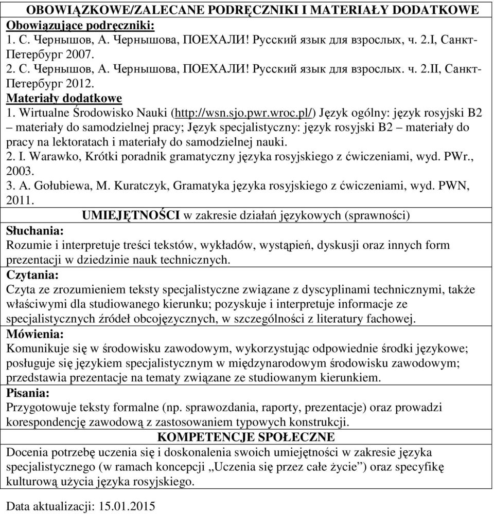pl/) Język ogólny: język rosyjski B2 materiały do samodzielnej pracy; Język specjalistyczny: język rosyjski B2 materiały do pracy na lektoratach i materiały do samodzielnej nauki. 2. I.