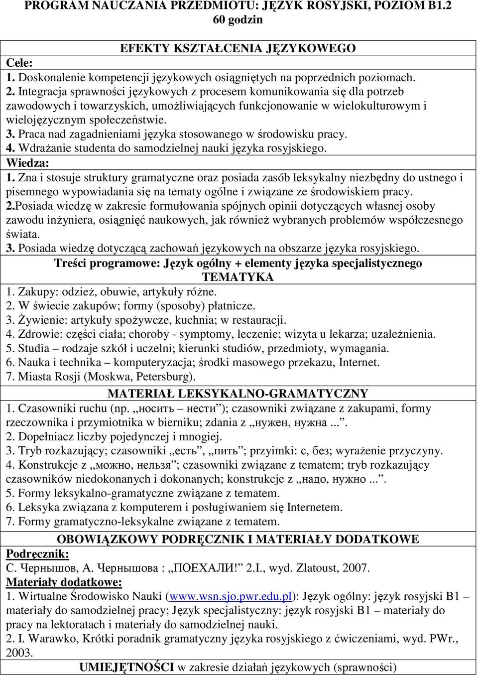 Praca nad zagadnieniami języka stosowanego w środowisku pracy. 4. Wdrażanie studenta do samodzielnej nauki języka rosyjskiego. Wiedza: 1.