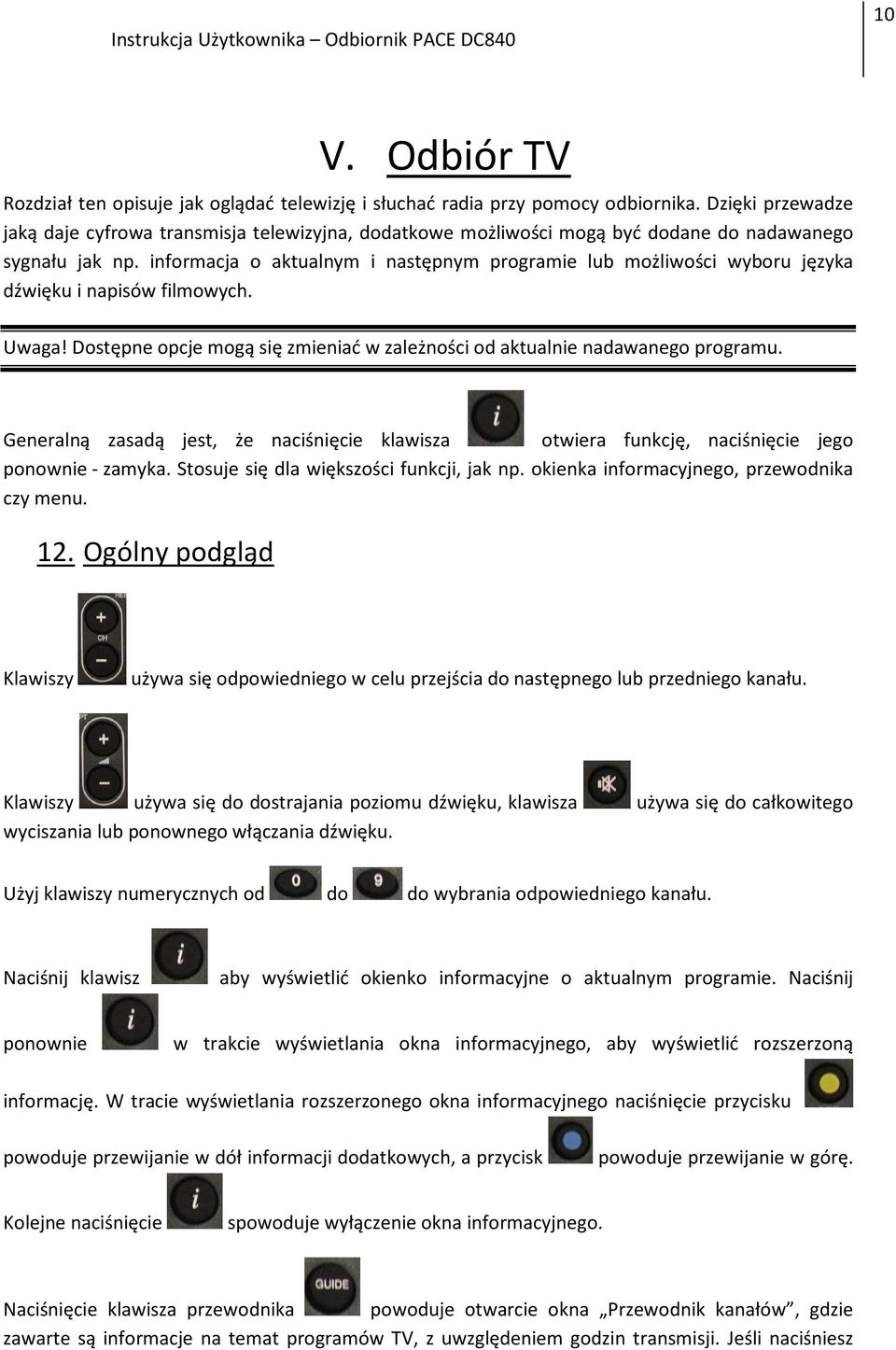 informacja o aktualnym i następnym programie lub możliwości wyboru języka dźwięku i napisów filmowych. Uwaga! Dostępne opcje mogą się zmieniać w zależności od aktualnie nadawanego programu.