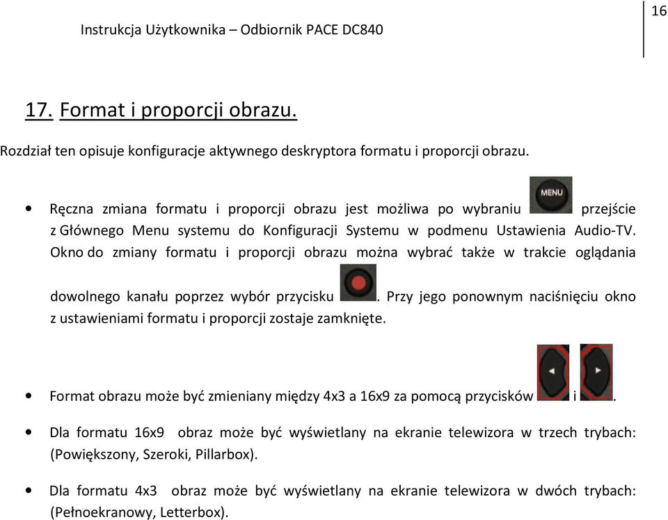 Okno do zmiany formatu i proporcji obrazu można wybrać także w trakcie oglądania dowolnego kanału poprzez wybór przycisku.